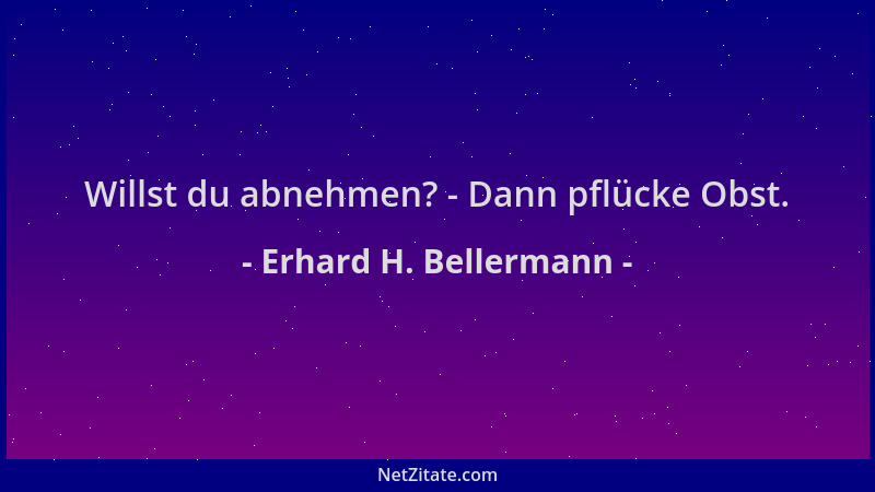 Erhard H. Bellermann - Willst du abnehmen? - Dann pflücke Obst....