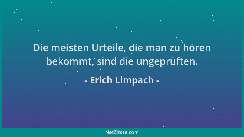 Erich Limpach - Die meisten Urteile, die man zu hören bekommt, sind die ungeprüften....