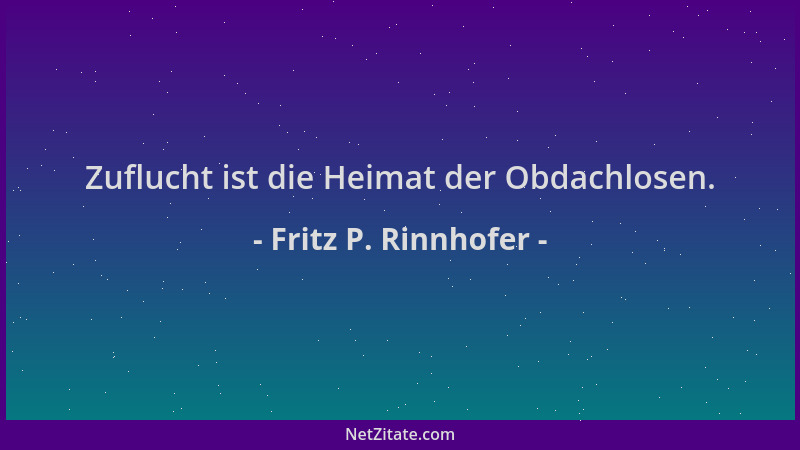 Fritz P. Rinnhofer - Zuflucht ist die Heimat der Obdachlosen....