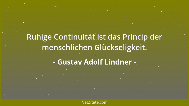 Gustav Adolf Lindner - Ruhige Continuität ist das Princip der menschlichen Glückseligkeit....