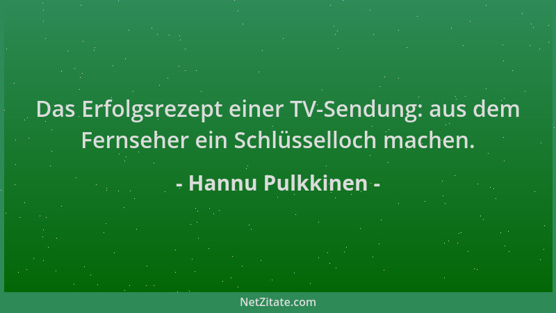 Hannu Pulkkinen - Das Erfolgsrezept einer TV-Sendung: aus dem Fernseher ein Schlüsselloch machen....