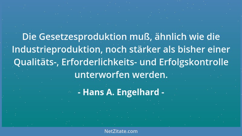 Hans A. Engelhard - Die Gesetzesproduktion muß, ähnlich wie die Industrieproduktion, noch stärker als bisher einer Qualität...