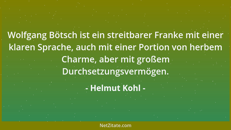 Helmut Kohl - Wolfgang Bötsch ist ein streitbarer Franke mit einer klaren Sprache, auch mit einer Portion von herbem Charme...