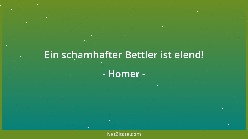 Homer - Ein schamhafter Bettler ist elend!...