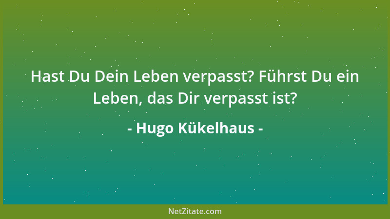 Hugo Kükelhaus - Hast Du Dein Leben verpasst? Führst Du ein Leben, das Dir verpasst ist?...