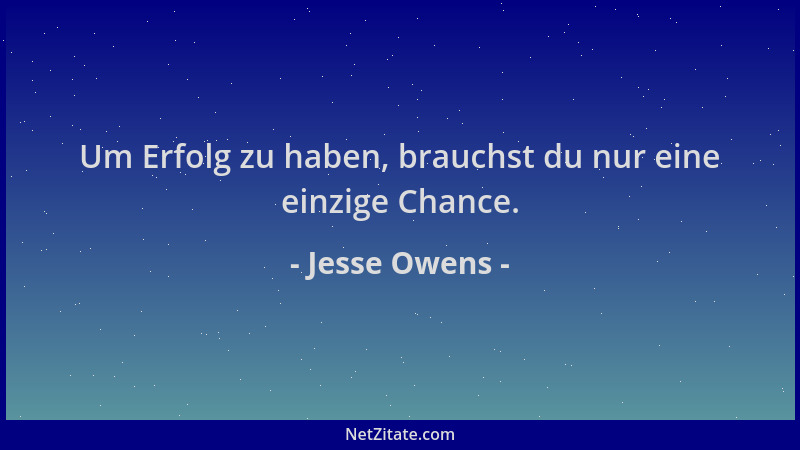 Jesse Owens - Um Erfolg zu haben, brauchst du nur eine einzige Chance....