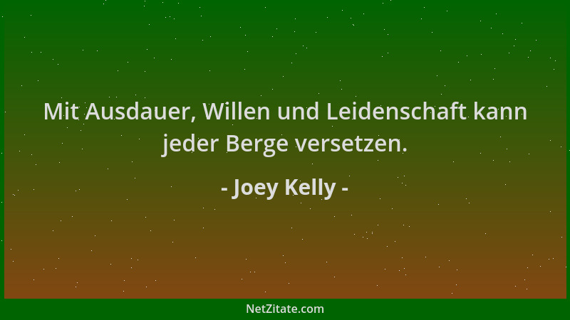 Joey Kelly - Mit Ausdauer, Willen und Leidenschaft kann jeder Berge versetzen....