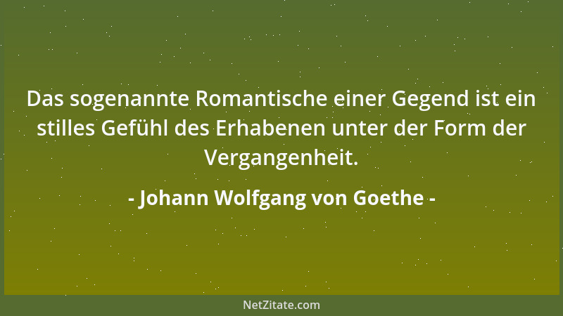 Johann Wolfgang von Goethe - Wenn ich 's recht betrachten will Und es ernst gewahre, Steht vielleicht das alles still Und ic...