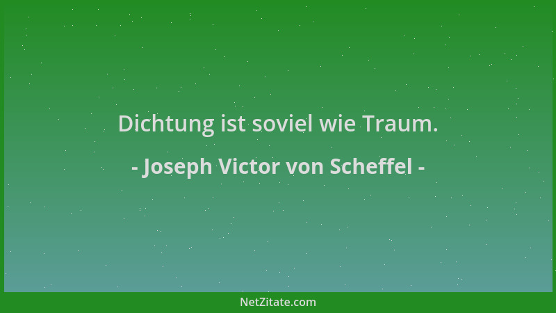 Joseph Victor von Scheffel - Dichtung ist soviel wie Traum....