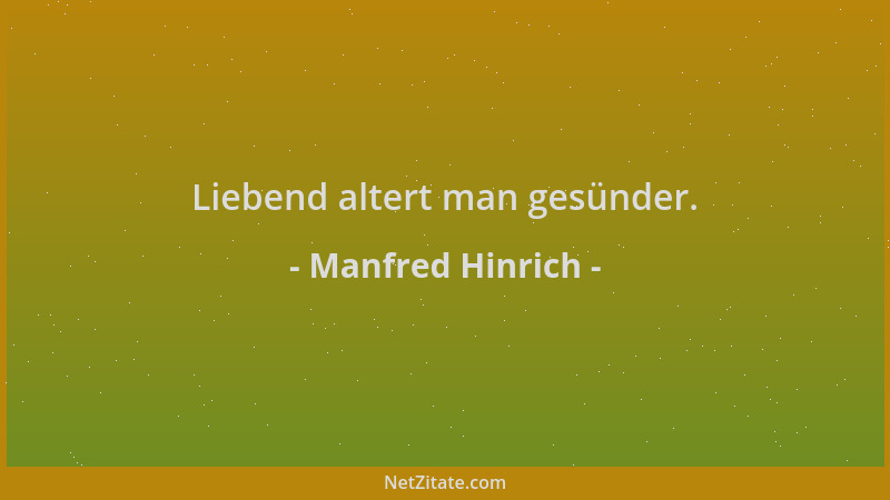 Manfred Hinrich - Liebend altert man gesünder....