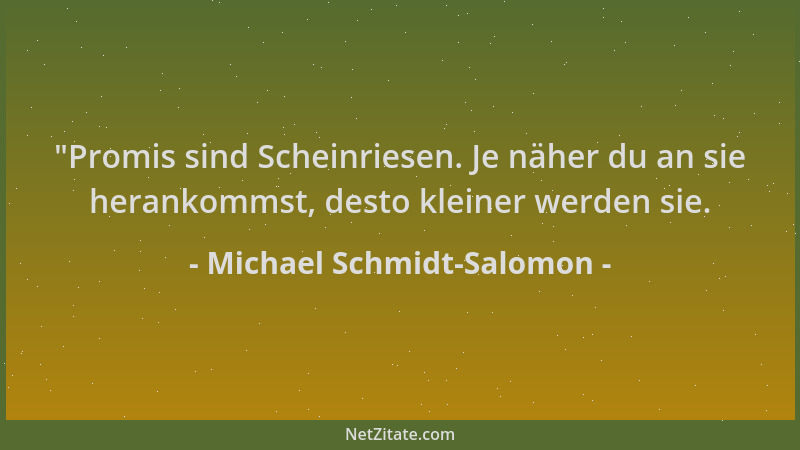 Michael Schmidt-Salomon -  "Promis sind Scheinriesen. Je näher du an sie herankommst, desto kleiner werden sie....