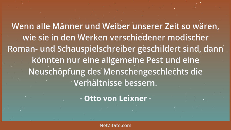 Otto von Leixner - Wenn alle Männer und Weiber unserer Zeit so wären, wie sie in den Werken verschiedener modischer Roman-...