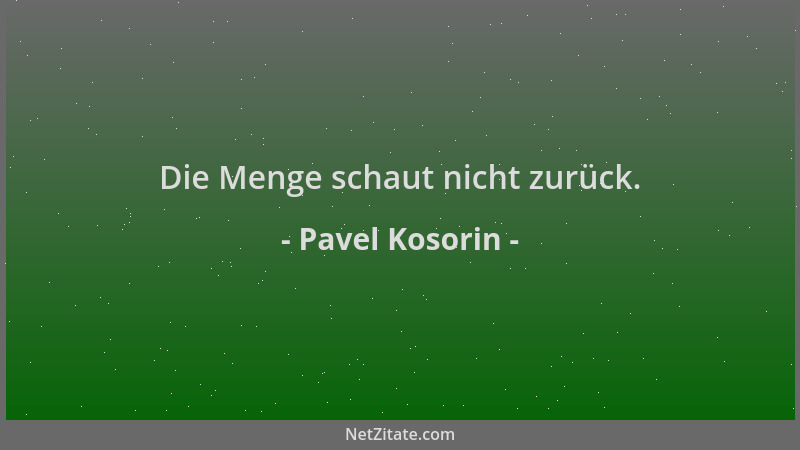 Pavel Kosorin - Die Menge schaut nicht zurück....