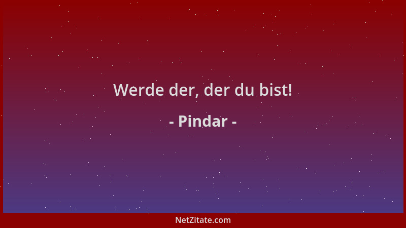 Pindar - Werde der, der du bist!...