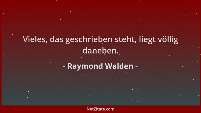 Raymond Walden - Vieles, das geschrieben steht, liegt völlig daneben....