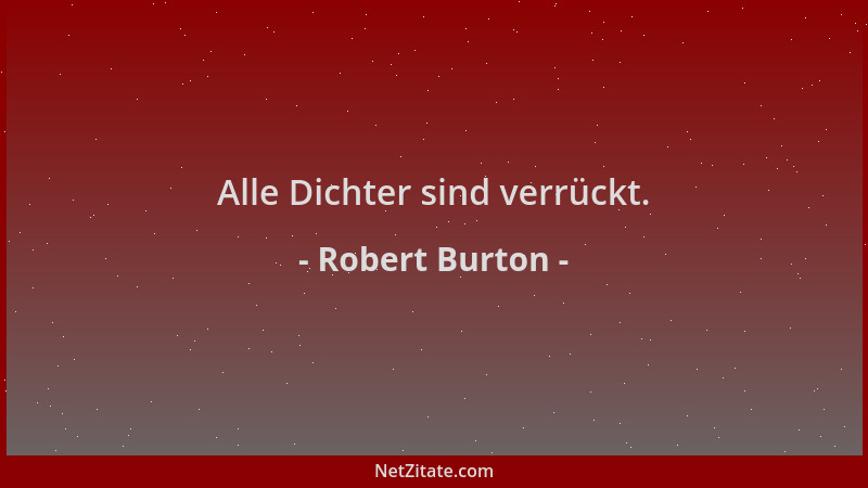 Robert Burton - Alle Dichter sind verrückt....