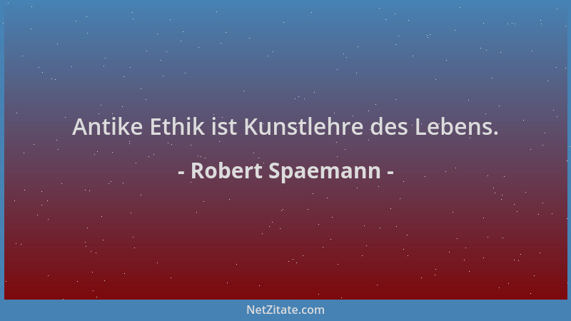Robert Spaemann - Antike Ethik ist Kunstlehre des Lebens....