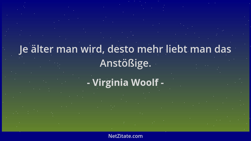 Virginia Woolf - Je älter man wird, desto mehr liebt man das Anstößige....