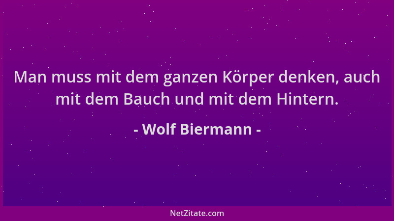 Wolf Biermann - Man muss mit dem ganzen Körper denken, auch mit dem Bauch und mit dem Hintern....