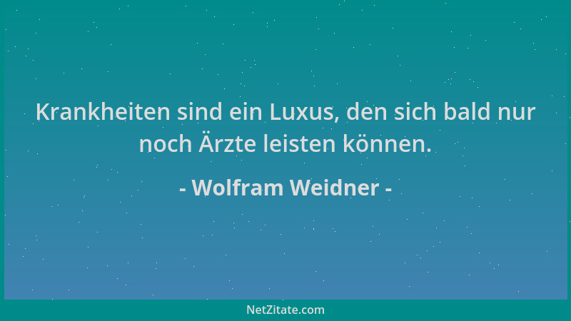 Wolfram Weidner - Krankheiten sind ein Luxus, den sich bald nur noch Ärzte leisten können....