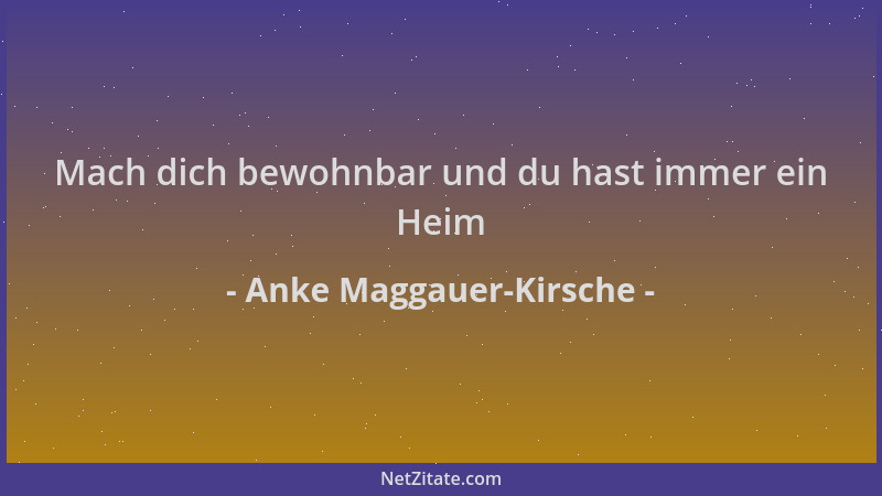 Anke Maggauer-Kirsche - Mach dich bewohnbar und du hast immer ein Heim...