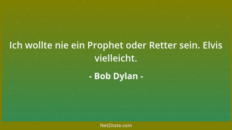 Bob Dylan - Ich glaube, daß es Instinkt ist, was das Genie genial macht....