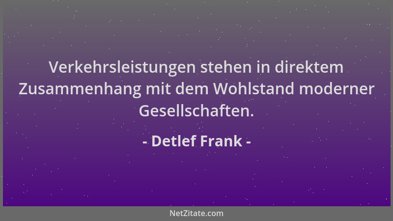 Detlef Frank - Verkehrsleistungen stehen in direktem Zusammenhang mit dem Wohlstand moderner Gesellschaften....
