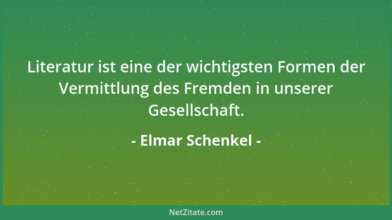 Elmar Schenkel - Literatur ist eine der wichtigsten Formen der Vermittlung des Fremden in unserer Gesellschaft....
