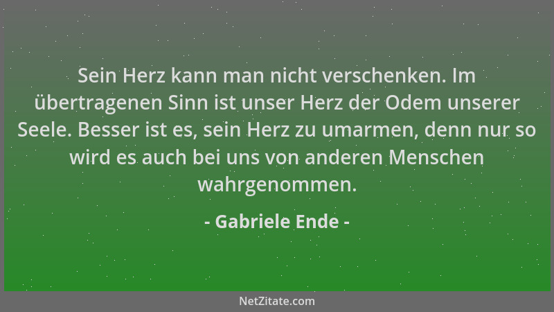 Gabriele Ende - Sein Herz kann man nicht verschenken. Im übertragenen Sinn ist unser Herz der Odem unserer Seele. Besser is...