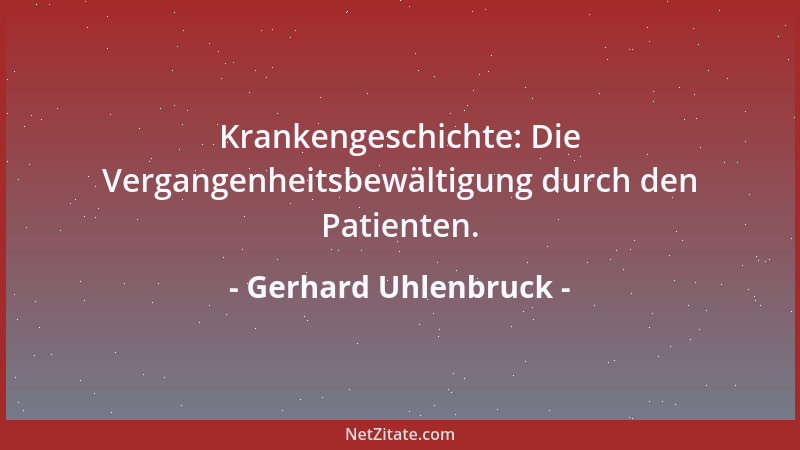 Gerhard Uhlenbruck - Krankengeschichte: Die Vergangenheitsbewältigung durch den Patienten....