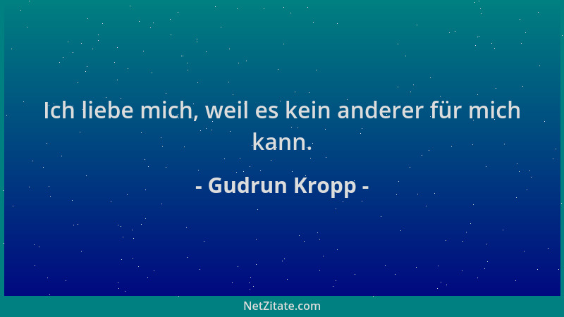 Gudrun Kropp - Ich liebe mich, weil es kein anderer für mich kann....