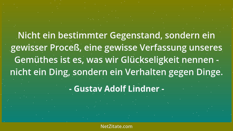Gustav Adolf Lindner - Nicht ein bestimmter Gegenstand, sondern ein gewisser Proceß, eine gewisse Verfassung unseres Gemüth...