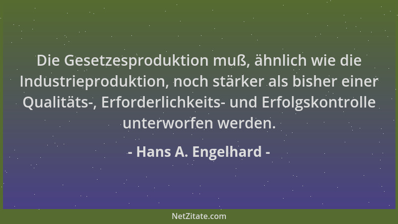 Hans A. Engelhard - Die Gesetzesproduktion muß, ähnlich wie die Industrieproduktion, noch stärker als bisher einer Qualität...