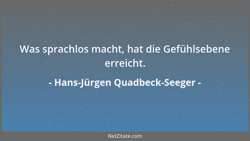 Hans-Jürgen Quadbeck-Seeger - Was sprachlos macht, hat die Gefühlsebene erreicht....