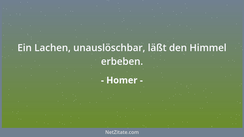 Homer - Ein Lachen, unauslöschbar, läßt den Himmel erbeben....