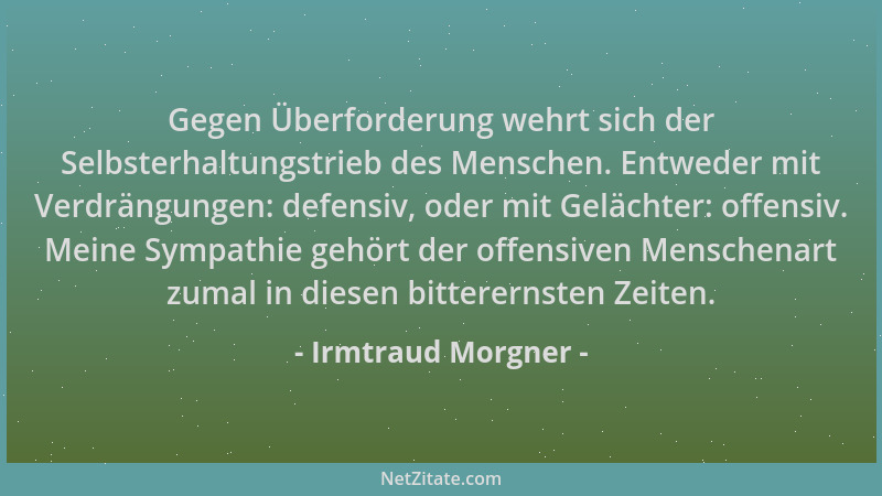 Irmtraud Morgner - Gegen Überforderung wehrt sich der Selbsterhaltungstrieb des Menschen. Entweder mit Verdrängungen: defen...