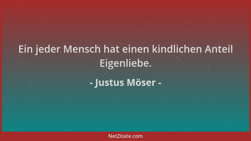 Justus Möser - Ein jeder Mensch hat einen kindlichen Anteil Eigenliebe....