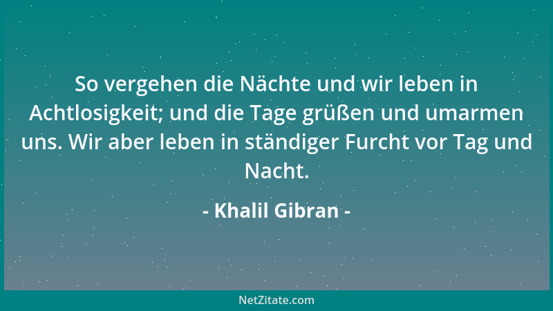Khalil Gibran - Wie die Samen, die unter der Schneedecke träumen, träumen eure Herzen vom Frühling. Vertraut diesen Träumen...