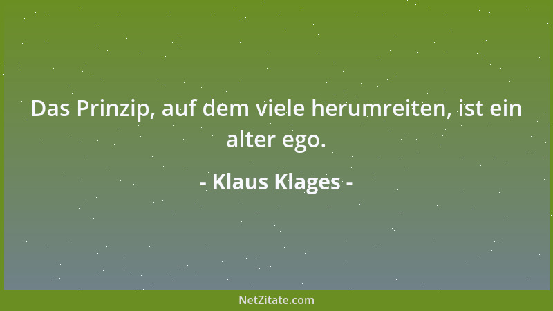 Klaus Klages - Das Prinzip, auf dem viele herumreiten, ist ein alter ego....