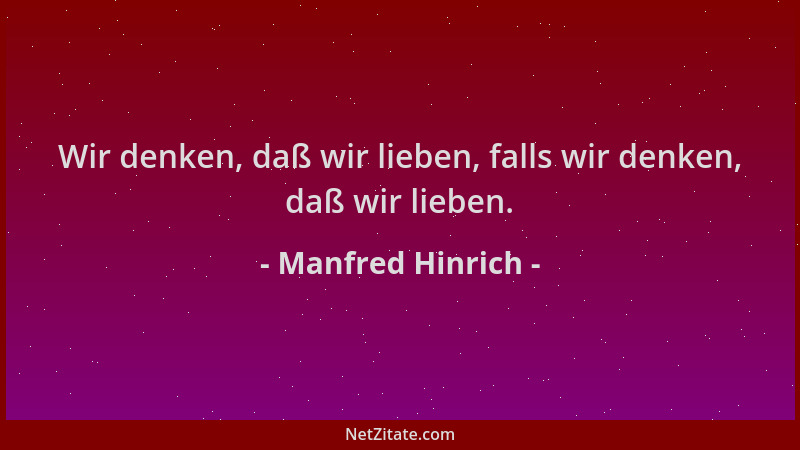 Manfred Hinrich - Wir denken, daß wir lieben, falls wir denken, daß wir lieben....