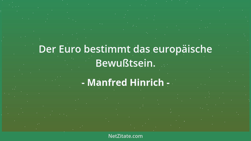 Manfred Hinrich - Der Euro bestimmt das europäische Bewußtsein....