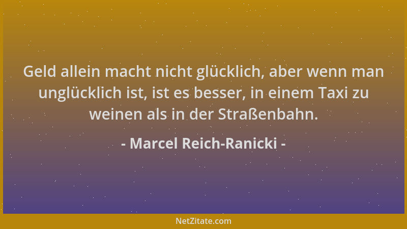 Marcel Reich-Ranicki - Geld allein macht nicht glücklich, aber wenn man unglücklich ist, ist es besser, in einem Taxi zu we...
