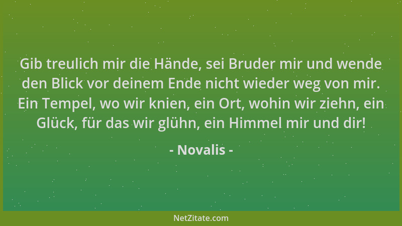 Novalis - Gib treulich mir die Hände, sei Bruder mir und wende den Blick vor deinem Ende nicht wieder weg von mir. Ein Temp...