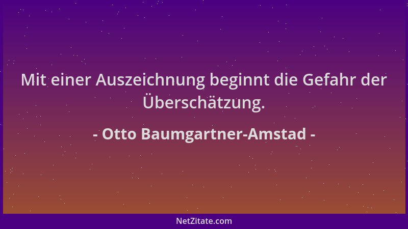 Otto Baumgartner-Amstad - Mit einer Auszeichnung beginnt die Gefahr der Überschätzung....