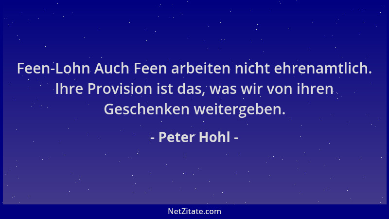 Peter Hohl - Feen-Lohn Auch Feen arbeiten nicht ehrenamtlich. Ihre Provision ist das, was wir von ihren Geschenken weiterge...