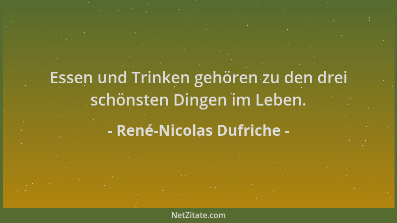 René-Nicolas Dufriche - Essen und Trinken gehören zu den drei schönsten Dingen im Leben....