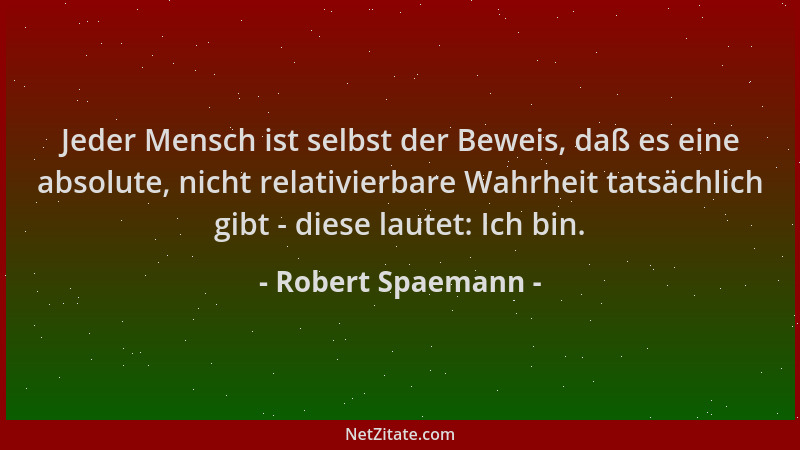Robert Spaemann - Jeder Mensch ist selbst der Beweis, daß es eine absolute, nicht relativierbare Wahrheit tatsächlich gibt...