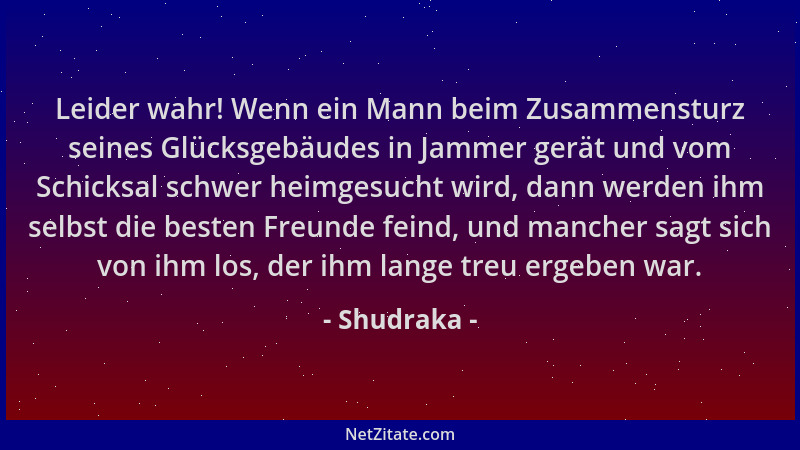 Shudraka - Leider wahr! Wenn ein Mann beim Zusammensturz seines Glücksgebäudes in Jammer gerät und vom Schicksal schwer hei...