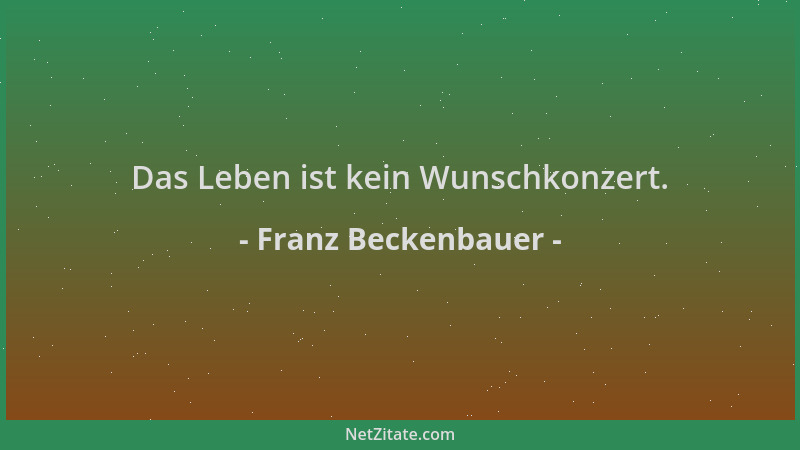 Franz Beckenbauer - Das Leben ist kein Wunschkonzert....