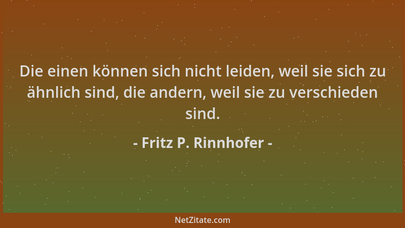 Fritz P. Rinnhofer - Die einen können sich nicht leiden, weil sie sich zu ähnlich sind, die andern, weil sie zu verschieden...